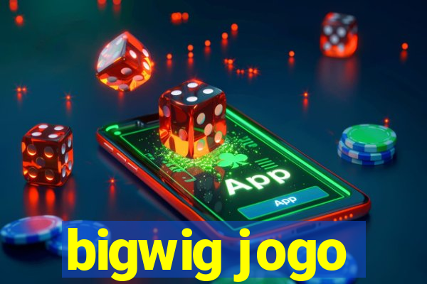 bigwig jogo